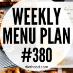 WEEKLY MENU PLAN (#380) – Diethood