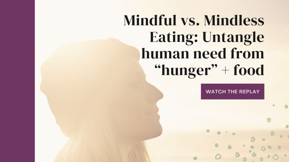 Mindful vs. Mindless Eating: Untangle human need from “hunger” + food – A Little Nutrition